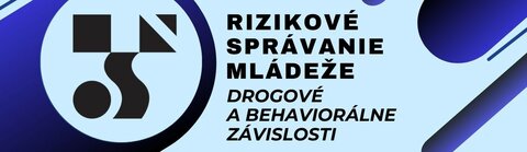 Rizikové správanie mládeže – drogové a behaviorálne závislosti